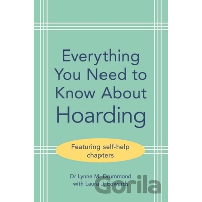 Everything You Need to Know About Hoarding - Laura J. Edwards, Lynne M. Drummond