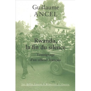 Rwanda, La Fin Du Silence: Temoignage d'Un Officier Francais | Stephane Audoin-Rouzeau, Guillaume Ancel (ISBN: 9782251448046)