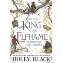 How the King of Elfhame Learned to Hate Stories - Holly Black, Rovina Cai ilusrácie