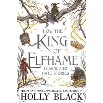 How the King of Elfhame Learned to Hate Stories - Holly Black, Rovina Cai ilusrácie