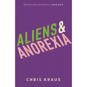 Aliens & Anorexia | Chris Kraus (ISBN: 9781788160070)