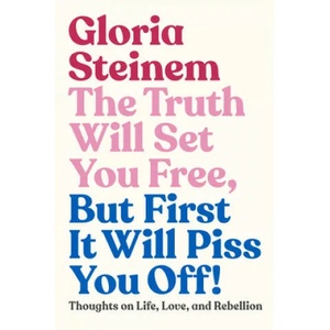 Truth Will Set You Free, But First It Will Piss You Off! | Gloria Steinem, Samantha Dion Baker (ISBN: 9780593132685)