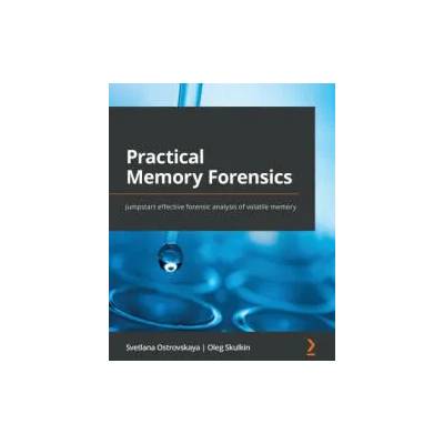 Practical Memory Forensics | Svetlana Ostrovskaya, Oleg Skulkin