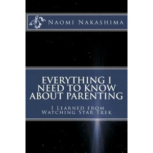 Everything I Need to Know About Parenting I Learned from Watching Star Trek | Naomi D Nakashima (ISBN: 9781516994434)