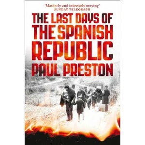 Last Days of the Spanish Republic | Paul Preston (ISBN: 9780008163419)