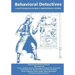 Behavioral Detectives: A Staff Training Exercise Book in Applied Behavior Analysis | Bobby Newman Ph D, Dana R Reinecke Ph D (ISBN: 9780966852868)