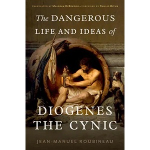 Dangerous Life and Ideas of Diogenes the Cynic (ISBN: 9780197666357)
