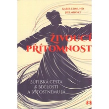 Živoucí přítomnost - Súfijská cesta k bdělosti a bytostnému já - Kabir Edmund Helminski