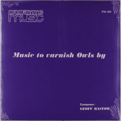 BASTOW, GEOFF - MUSIC TO VARNISH OWLS BY, Vinyl