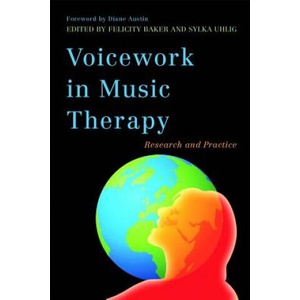 Voicework in Music Therapy | Felicity Baker (ISBN: 9781849051651)