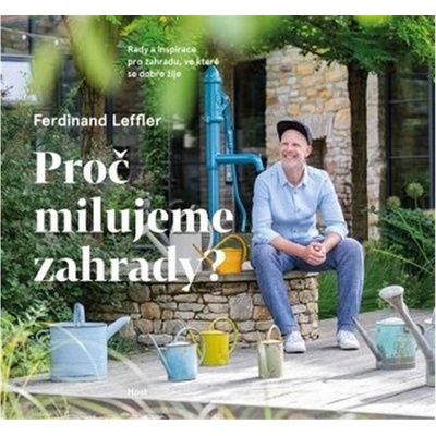 Proč milujeme zahrady? - Rady a inspirace pro zahradu, ve které se dobře žije