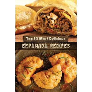 Top 50 Most Delicious Empanada Recipes | Julie Hatfield (ISBN: 9781507549360)