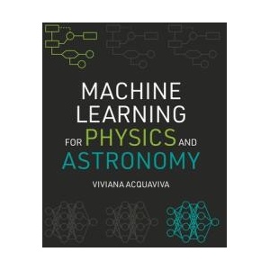 Machine Learning for Physics and Astronomy | Viviana Acquaviva (ISBN: 9780691206417)