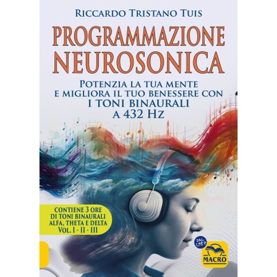 Programmazione neurosonica. Potenzia la tua mente e migliora il tuo benessere con i toni binaurali a 432 Hz2. | Riccardo Tristano Tuis
