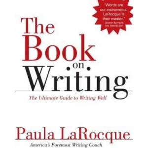 The Book on Writing: The Ultimate Guide to Writing Well | Paula LaRocque (ISBN: 9780989236706)