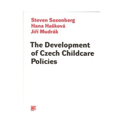 The Development of Czech Childcare Policies - Steven Saxonberg, Hana Hašková, Jiří Mudrák