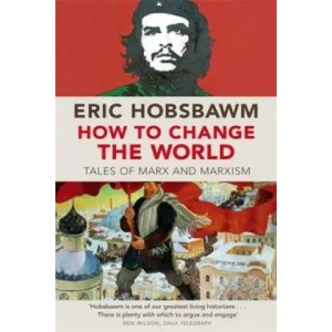 How To Change The World | Eric Hobsbawm (2012)