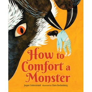 How to Comfort a Monster | Clara Dackenberg, B J Woodstein (ISBN: 9781459840041)