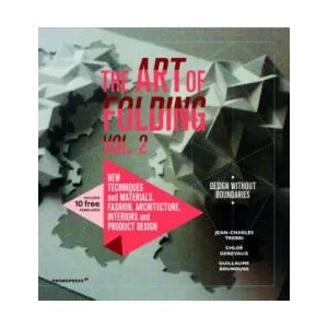 Art of Folding 2: New Techniques and Materials. Fashion, Architecture, Interior and Product Design | Jean-Charles Trebbi, Chloe Genevaux, Guillaume Bounoure (ISBN: 9788417412326)