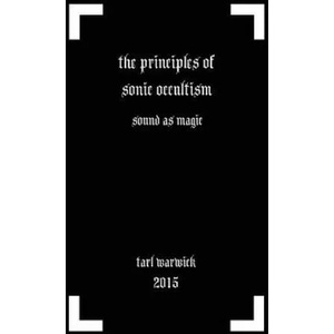 The Principles of Sonic Occultism: Sound As Magic | Tarl Warwick (ISBN: 9781522923442)