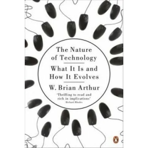 Nature of Technology | W Brian Arthur (2010)