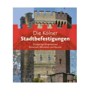 Die Kölner Stadtbefestigungen | Henriette Meynen, Jens Rohde, Alfred Schäfer, Werner Schäfke, Dirk Wolfrum, Henriette Meynen (ISBN: 9783955403706)