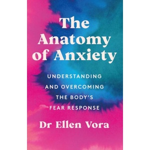 The Anatomy of Anxiety | Dr Ellen Vora (ISBN: 9781398702837)