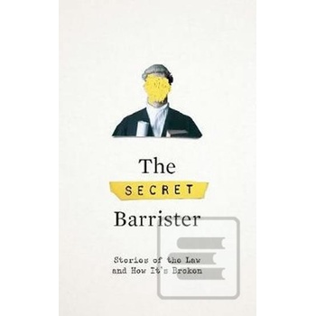 The Secret Barrister : Stories of the Law and How It´s Broken