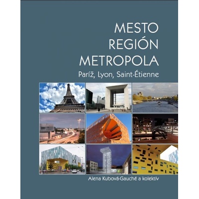 Mesto, región, metropola - Alena Kubová-Gauché