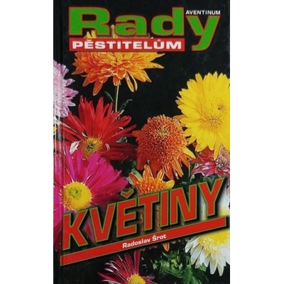 Radoslav Šrot - Květiny - Rady pěstitelům
