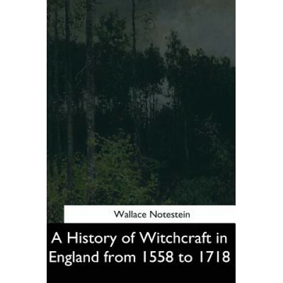 A History of Witchcraft in England from 1558 to 1718