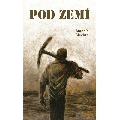 Pod zemí - Antonín Šlechta