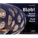 Blob!: Round Shapes, Fluid Forms - Architectur- Chris van Uffelen