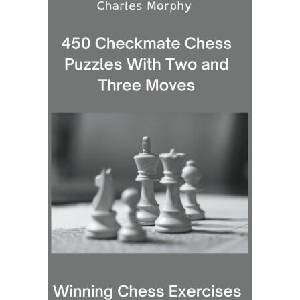 450 Checkmate Chess Puzzles With Two and Three Moves | Charles Morphy (2022)