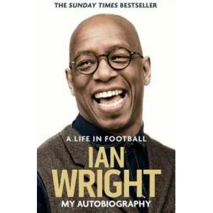 Life in Football: My Autobiography | Ian Wright (ISBN: 9781472123602)