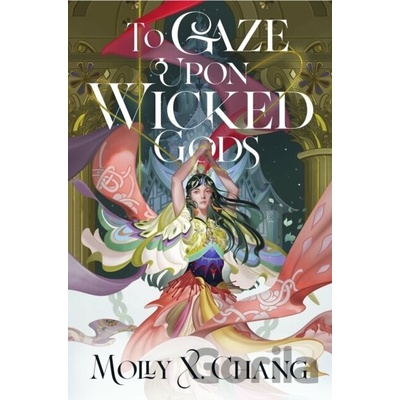 To Gaze Upon Wicked Gods - Molly X. Chang