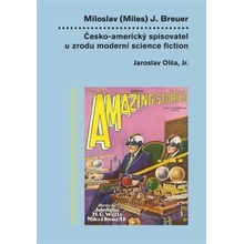 Miloslav Miles J. Breuer - Česko-americký spisovatel u zrodu moderní science fiction - Jaroslav Olša