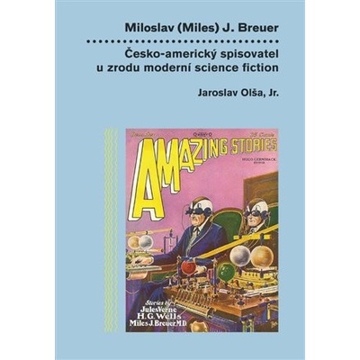 Miloslav Miles J. Breuer - Česko-americký spisovatel u zrodu moderní science fiction - Jaroslav Olša