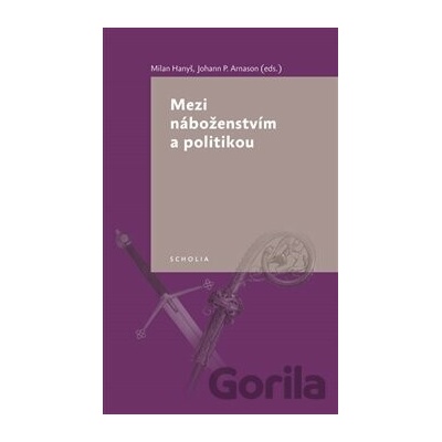 Mezi náboženstvím a politikou - Johann P. Arnason, Milan Hanyš