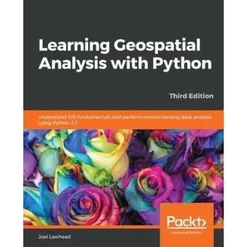 Image 1 of Learning Geospatial Analysis with Python | Joel Lawhead