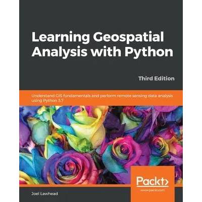 Learning Geospatial Analysis with Python | Joel Lawhead