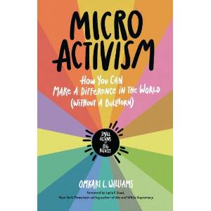 Micro Activism: How to Use Your Unique Talents to Make a Difference in the World | Layla F. Saad (ISBN: 9781635866889)