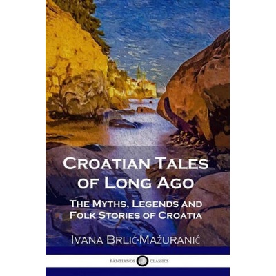 Croatian Tales of Long Ago | Vladimir Kirin, F. S. Copeland