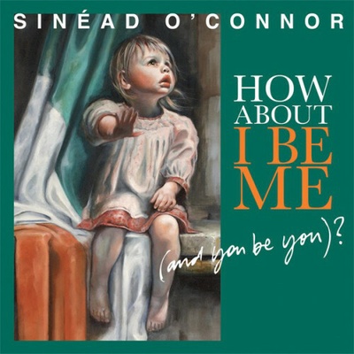 Sinéad O'Connor - How About I Be Me (And You Be You)? CD