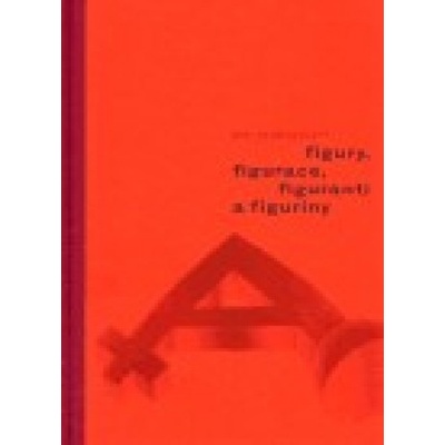 Figury, figurace, figuranti a figuríny - Petr Pazdera Payne