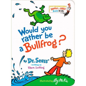 Would You Rather be a Bullfrog? | DR SEUSS (ISBN: 9781984851826)