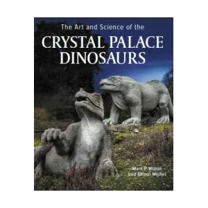 Art and Science of the Crystal Palace Dinosaurs | Mark Witton, Ellinor Michel (ISBN: 9780719840494)