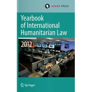 Yearbook of International Humanitarian Law Volume 15, 2012 | Terry. D. Gill, Robin Geiß, Robert Heinsch, Tim McCormack, Christophe Paulussen, Jessica Dorsey (2013)