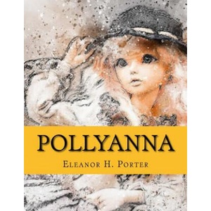 Pollyanna | Eleanor H. Porter (ISBN: 9781974133864)