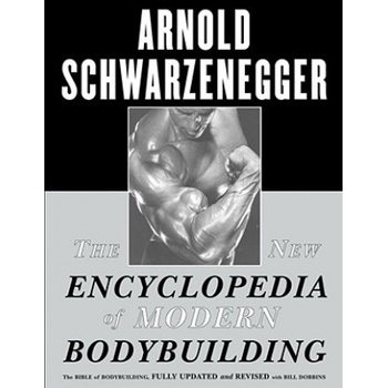 The New Encyclopedia of Modern Bodybuilding - Arnold Schwarzenegger, Bill Dobbins